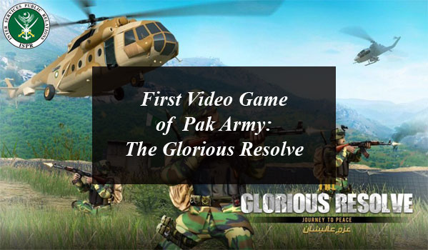 ISPR Releases First Video Game of Pak Army The Glorious Resolve