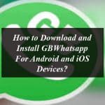 How to Download and Install GBWhatsapp For Android and iOS Devices?