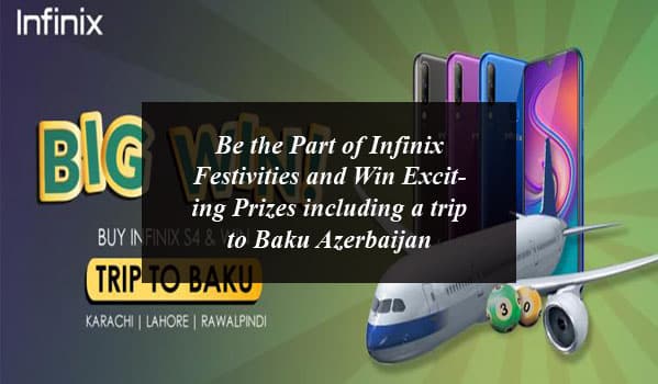 Be the Part of Infinix Festivities and Win Exciting Prizes including a trip to Baku Azerbaijan