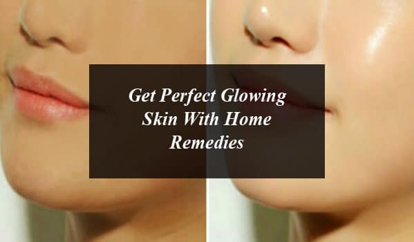 Get Perfect Glowing Skin With Home Remedies