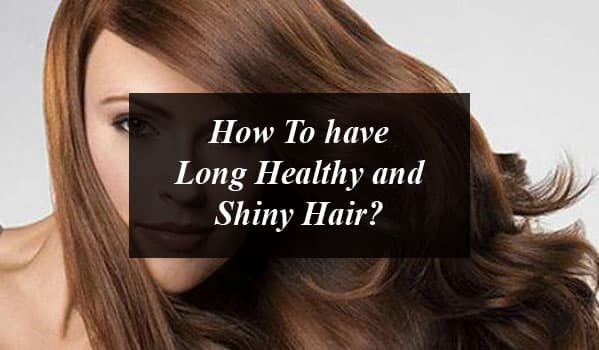 How to have long healthy and shiny hair with some tips and trick and home remedies.
