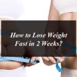 How to Lose Weight Fast in 2 Weeks?