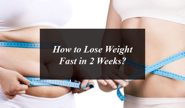 How to Lose Weight Fast in 2 Weeks?