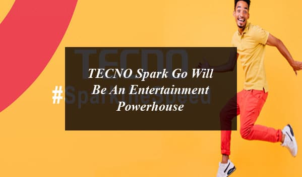 TECNO Spark Go Will Be An Entertainment Powerhouse