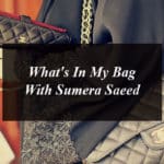 What’s In My Bag With Sumera Saeed