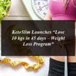 KetoSlim Launches “Lose 10 kgs in 45 days – Weight Loss Program”