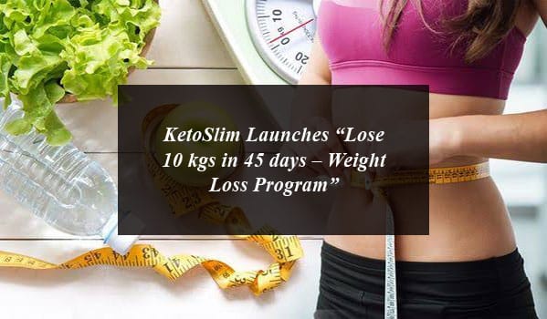 KetoSlim Launches “Lose 10 kgs in 45 days – Weight Loss Program”
