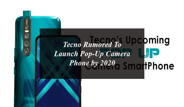 Tecno Rumored To Launch Pop-Up Camera Phone by 2020