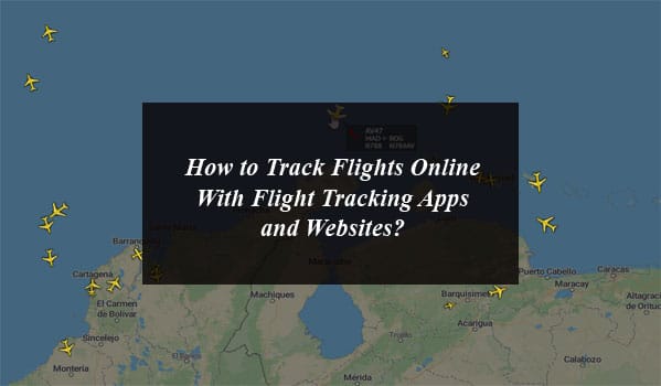 How to Track Flights Online With Flight Tracking Apps and Websites?