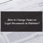 How to Change Name on Legal Documents in Pakistan?