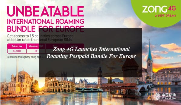 Zong 4G Launches International Roaming Postpaid Bundle For Europe