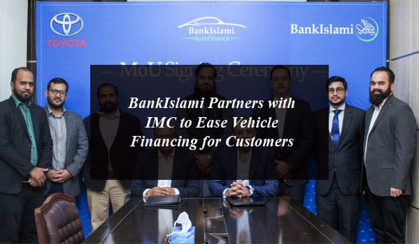 BankIslami Partners with IMC to Ease Vehicle Financing for Customers