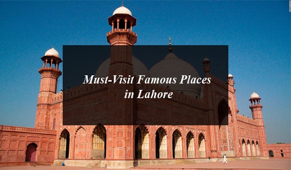 Must-Visit Famous Places in Lahore