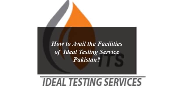 How to Avail the Facilities of Ideal Testing Service Pakistan?