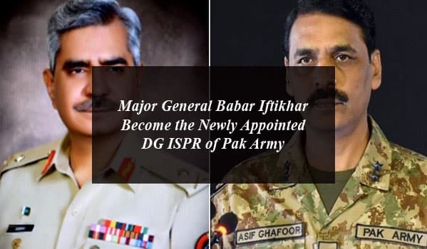 Major General Babar Iftikhar Become the Newly Appointed DG ISPR of Pak Army