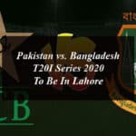 Pakistan vs. Bangladesh T20I Series 2020 To Be In Lahore