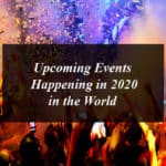 Upcoming Events Happening in 2020 in the World