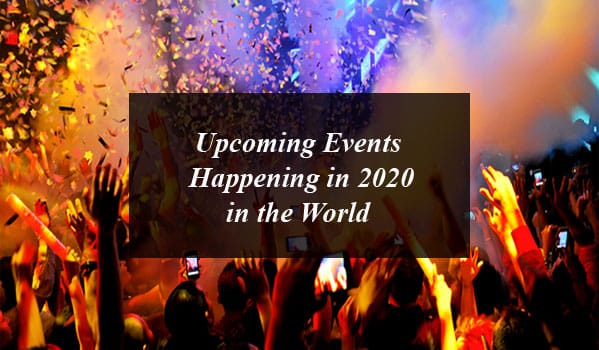 Upcoming Events Happening in 2020 in the World