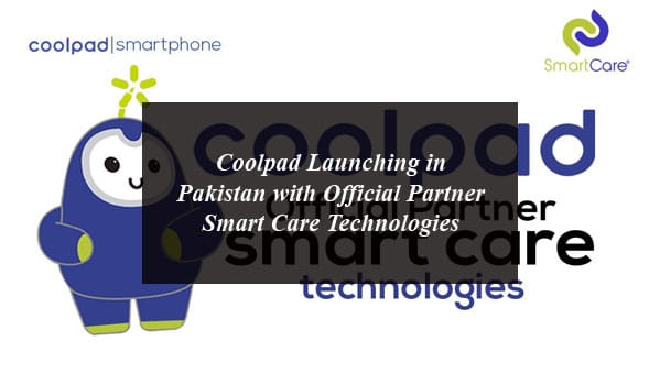 Coolpad Launching in Pakistan with Official Partner Smart Care Technologies