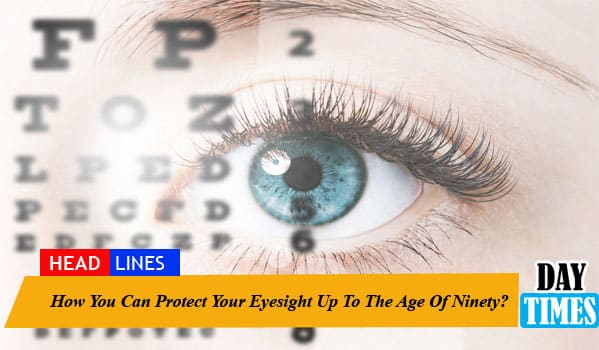 How You Can Protect Your Eyesight Up To The Age Of Ninety