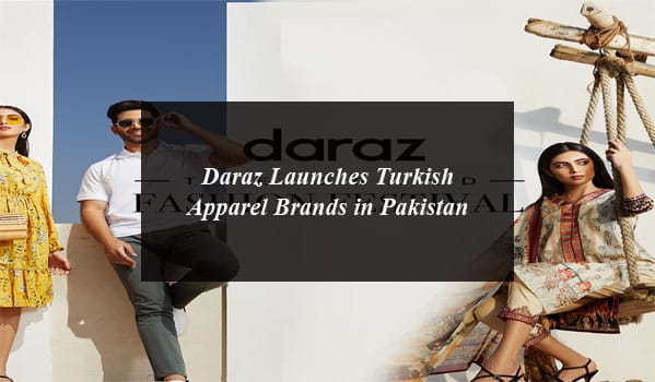 Daraz Launches Turkish Apparel Brands in Pakistan