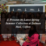 J. Presents its Latest Spring Summer Collection at Dolmen Mall, Clifton