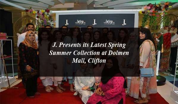 J. Presents its Latest Spring Summer Collection at Dolmen Mall, Clifton