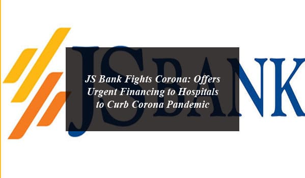 JS Bank Fights Corona: Offers Urgent Financing to Hospitals to Curb Corona Pandemic