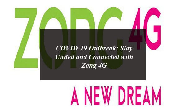 COVID-19 Outbreak: Stay United and Connected with Zong 4G