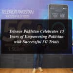 Telenor Pakistan Celebrates 15 Years of Empowering Pakistan with Successful 5G Trials