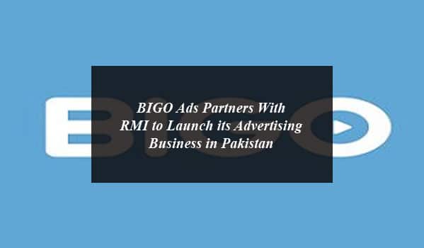 BIGO Ads Partners With RMI to Launch its Advertising Business in Pakistan