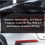 Changan Automobiles, 1st Chinese Company Leads the Way With L3 Autonomous AI-based Driving