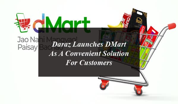 Daraz Launches DMart As A Convenient Solution For Customers