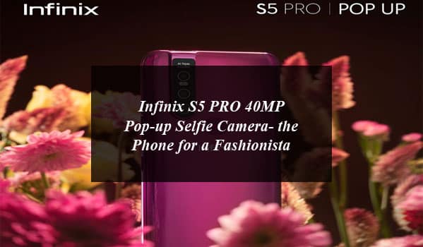 Infinix S5 PRO 40MP Pop-up Selfie Camera- the Phone for a Fashionista