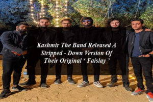 Kashmir The Band Released A Stripped - Down Version Of Their Original ‘ Faislay ’