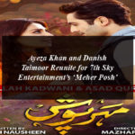 Ayeza Khan and Danish Taimoor Reunite for 7th Sky Entertainment’s ‘Meher Posh’
