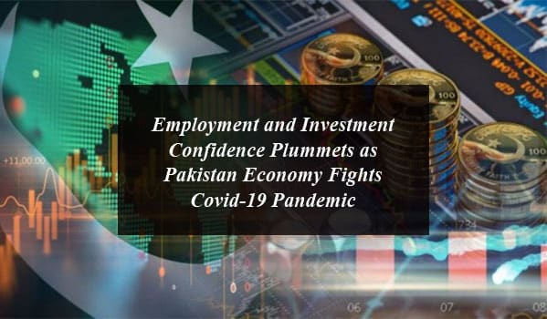 Employment and Investment Confidence Plummets as Pakistan Economy Fights Covid-19 Pandemic