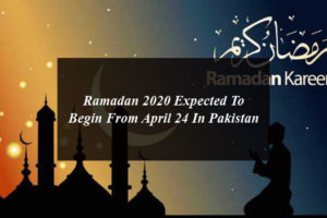 Ramadan 2020 Expected To Begin From April 24 In Pakistan