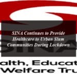 SINA Continues to Provide Healthcare to Urban Slum Communities During Lockdown