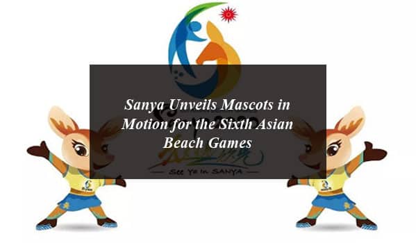 Sanya Unveils Mascots in Motion for the Sixth Asian Beach Games