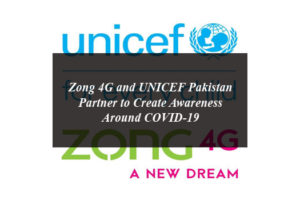 Zong 4G and UNICEF Pakistan Partner to Create Awareness Around COVID-19