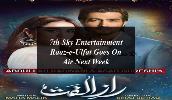 7th Sky Entertainment Raaz-e-Ulfat Goes On Air Next Week