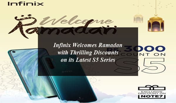 Infinix Welcomes Ramadan with Thrilling Discounts on its Latest S5 Series