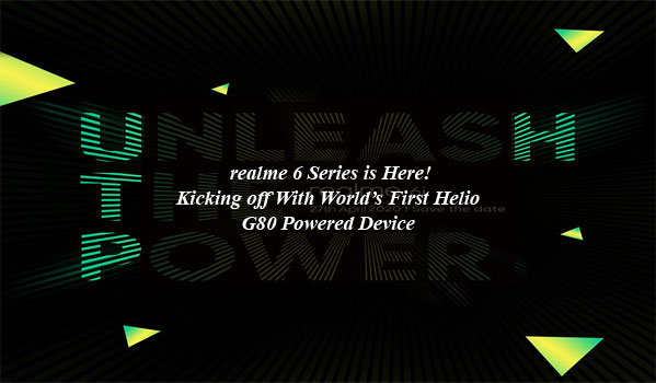 realme 6 Series is Here! Kicking off With World’s First Helio G80 Powered Device