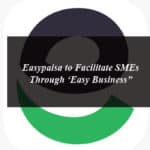 Easypaisa to Facilitate SMEs Through ‘Easy Business”