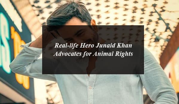 Real-life Hero Junaid Khan Advocates for Animal Rights