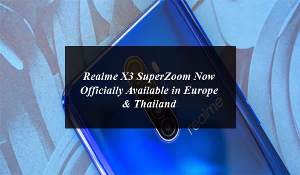 Realme X3 SuperZoom Now Officially Available in Europe & Thailand