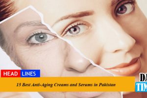 15 Best Anti-Aging Creams and Serums in Pakistan