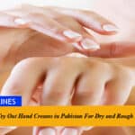 10 Best Must Try Out Hand Creams in Pakistan For Dry and Rough Hands