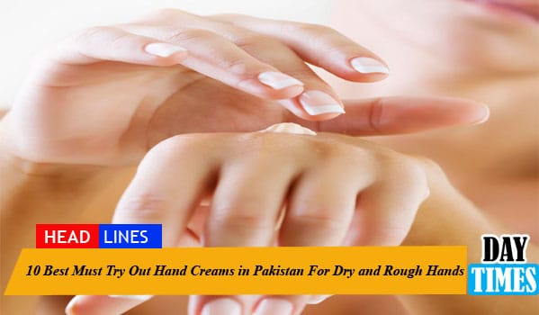 10 Best Must Try Out Hand Creams in Pakistan For Dry and Rough Hands